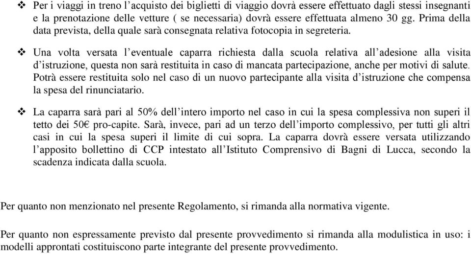 Una volta versata l eventuale caparra richiesta dalla scuola relativa all adesione alla visita d istruzione, questa non sarà restituita in caso di mancata partecipazione, anche per motivi di salute.