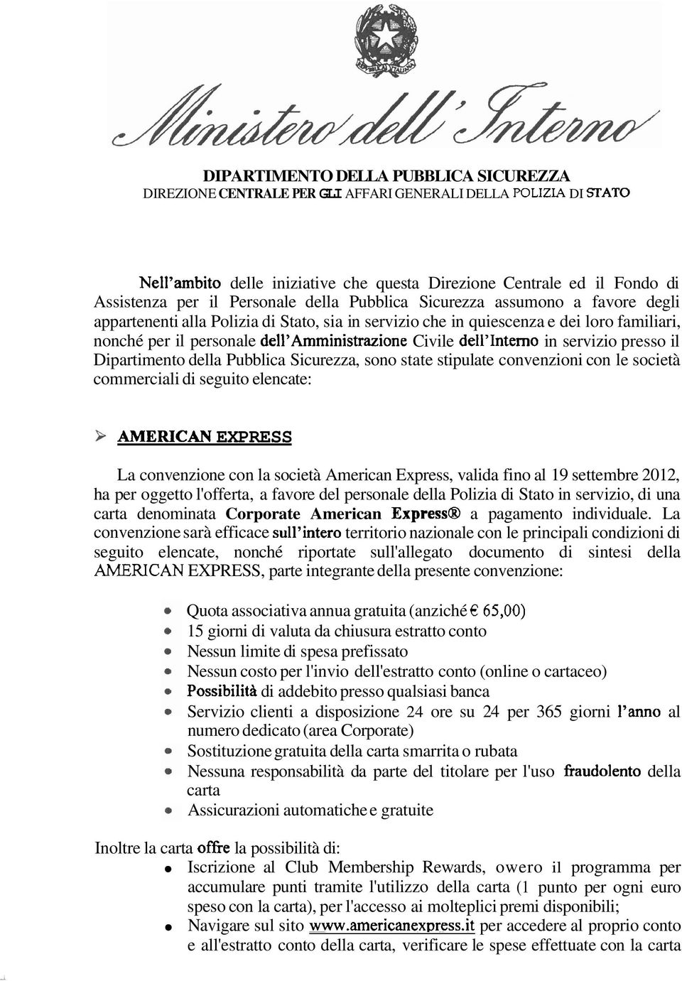 state stpulate convenzon con le socetà commercal d seguto elencate: > AMERICAN EXPRESS La convenzone con la socetà Amercan Express, valda fno al 19 settembre 20 12, ha per oggetto l'offerta, a favore