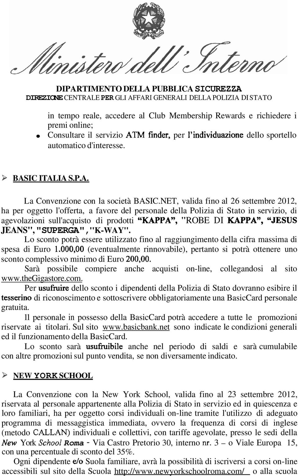 NET, valda fno al 26 settembre 2012, ha per oggetto l'offerta, a favore del personale della Polza d Stato n servzo, d agevolazon sull'acqusto d prodott "KAPPA", "ROBE DI KAPPA", "JESUS JEANS",