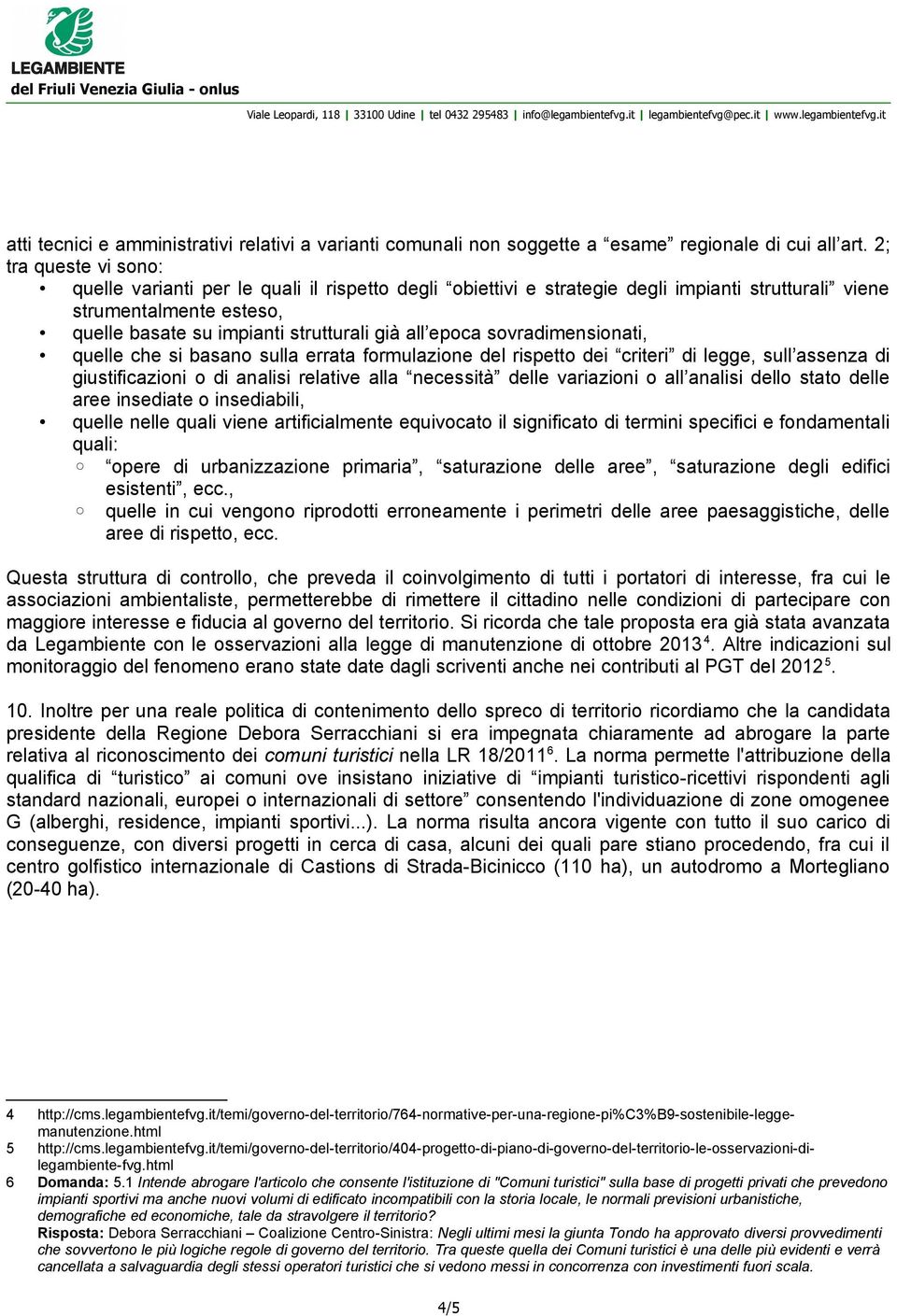 epoca sovradimensionati, quelle che si basano sulla errata formulazione del rispetto dei criteri di legge, sull assenza di giustificazioni o di analisi relative alla necessità delle variazioni o all