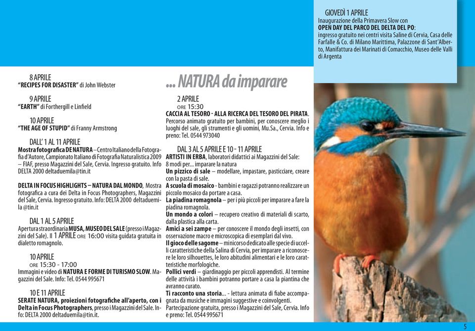 it DELTA IN FOCUS HIGHLIGHTS NATURA DAL MONDO, Mostra fotografica a cura dei Delta in Focus Photographers, Magazzini del Sale, Cervia. Ingresso gratuito. Info: DELTA 2000 deltaduemila @tin.