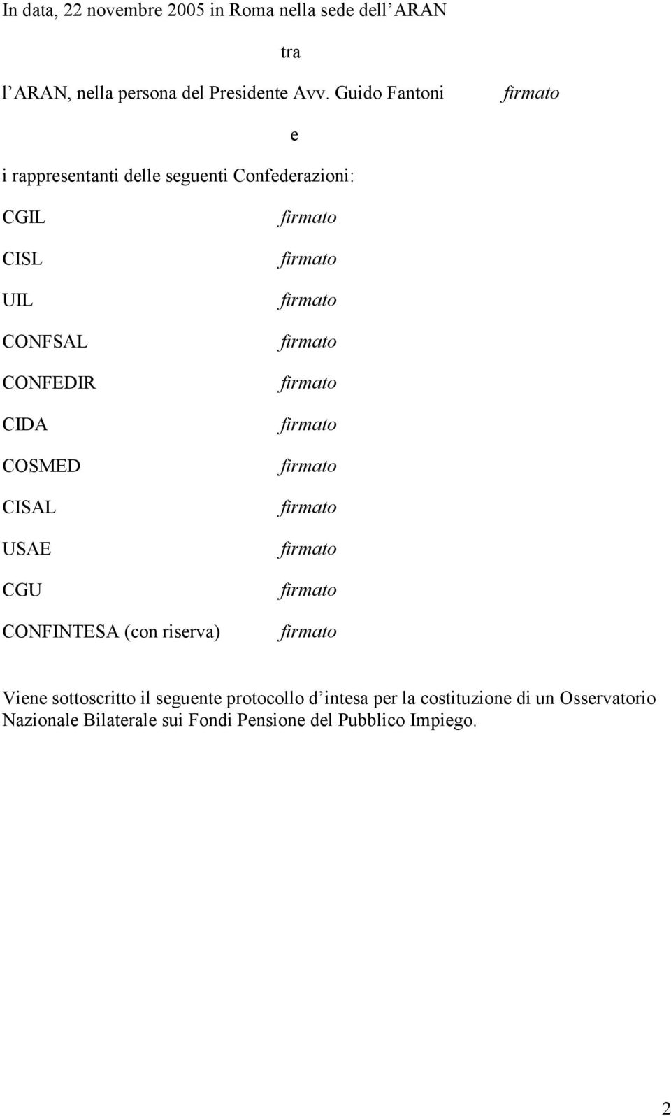 COSMED CISAL USAE CGU CONFINTESA (con riserva) Viene sottoscritto il seguente protocollo d intesa