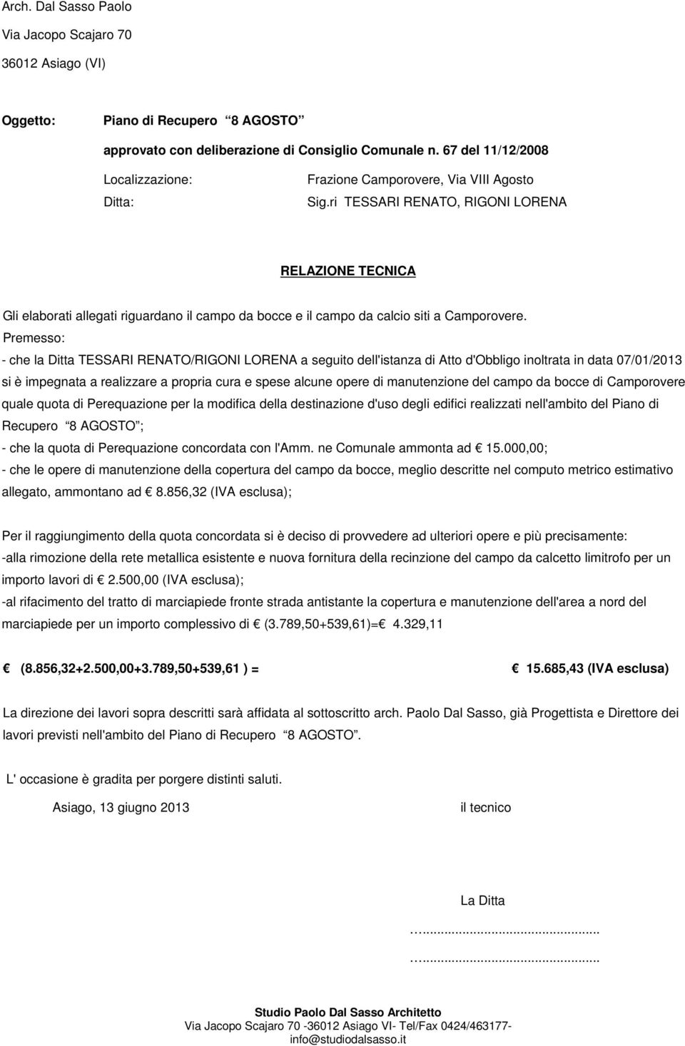 ri TESSARI RENATO, RIGONI LORENA RELAZIONE TECNICA Gli elaborati allegati riguardano il campo da bocce e il campo da calcio siti a Camporovere.