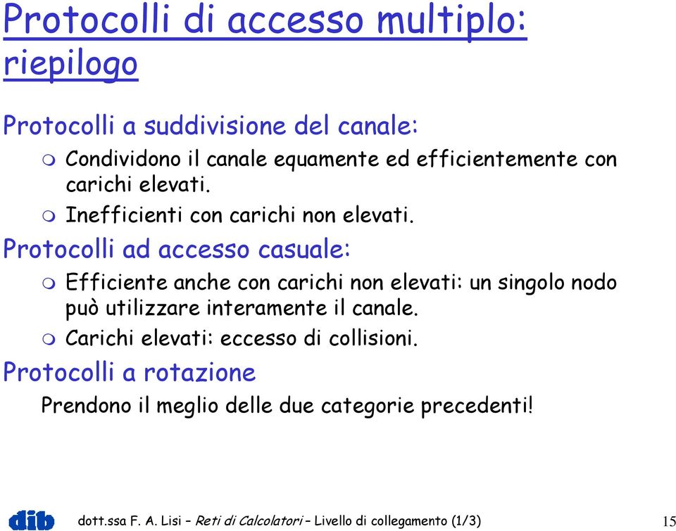 Protocolli ad accesso casuale: Efficiente anche con carichi non elevati: un singolo nodo può utilizzare interamente il canale.