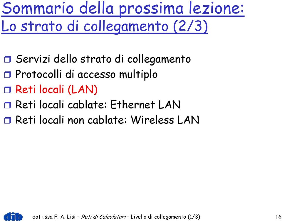 (LAN) Reti locali cablate: Ethernet LAN Reti locali non cablate: Wireless