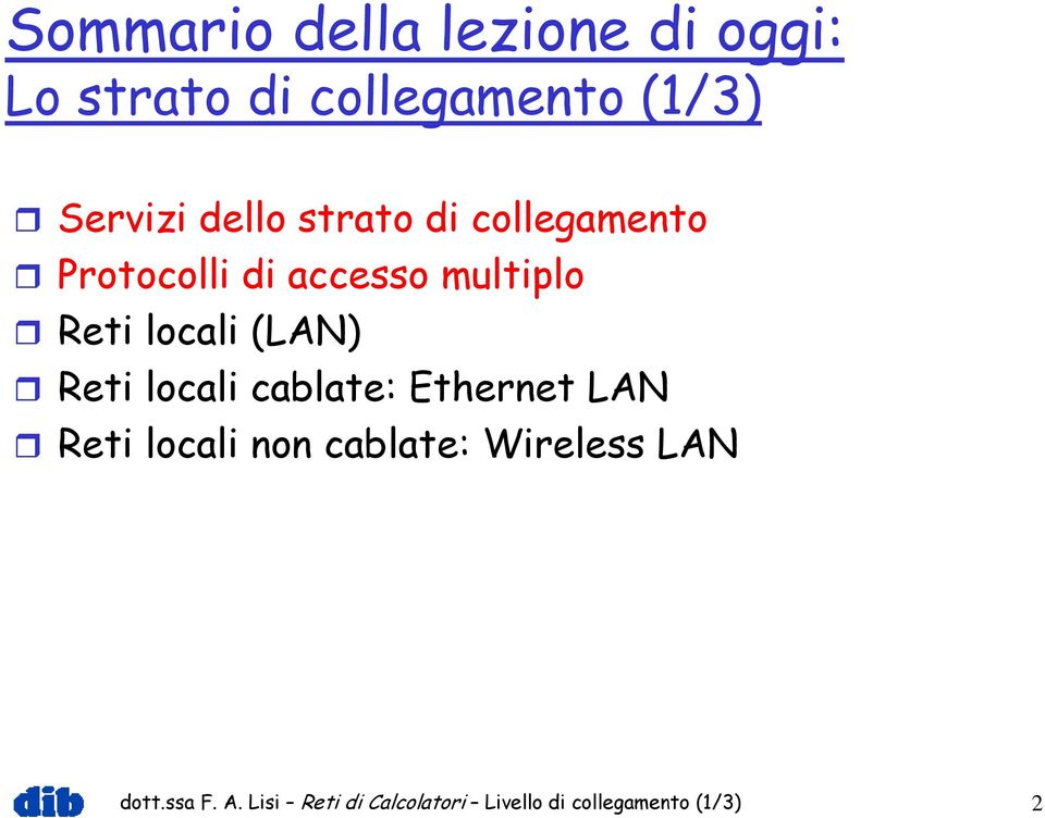 (LAN) Reti locali cablate: Ethernet LAN Reti locali non cablate: Wireless