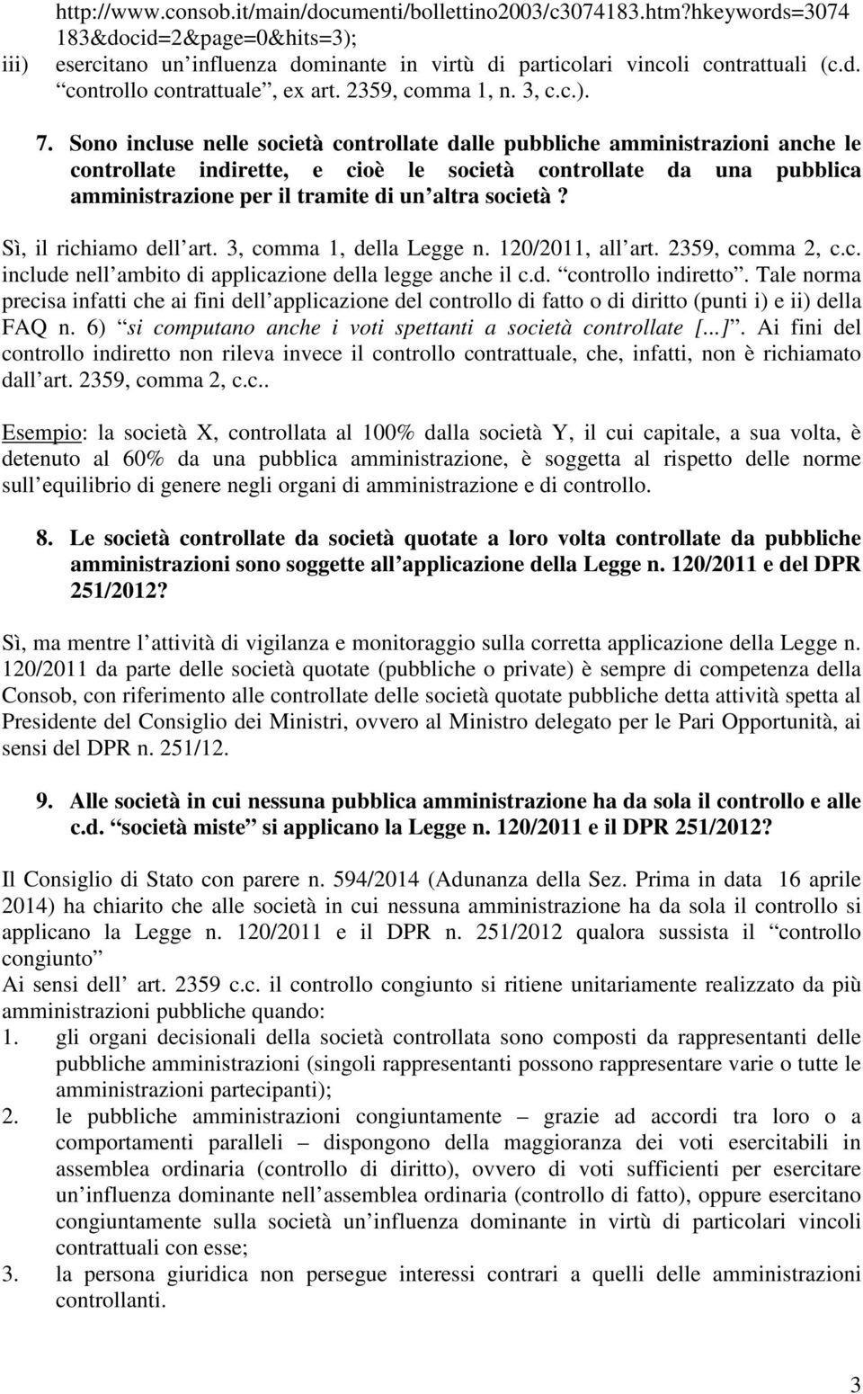 Sono incluse nelle società controllate dalle pubbliche amministrazioni anche le controllate indirette, e cioè le società controllate da una pubblica amministrazione per il tramite di un altra società?