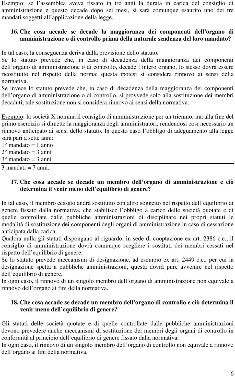 In tal caso, la conseguenza deriva dalla previsione dello statuto.