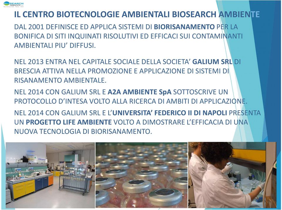 NEL 2013 ENTRA NEL CAPITALE SOCIALE DELLA SOCIETA GALIUM SRL DI BRESCIA ATTIVA NELLA PROMOZIONE E APPLICAZIONE DI SISTEMI DI RISANAMENTO AMBIENTALE.