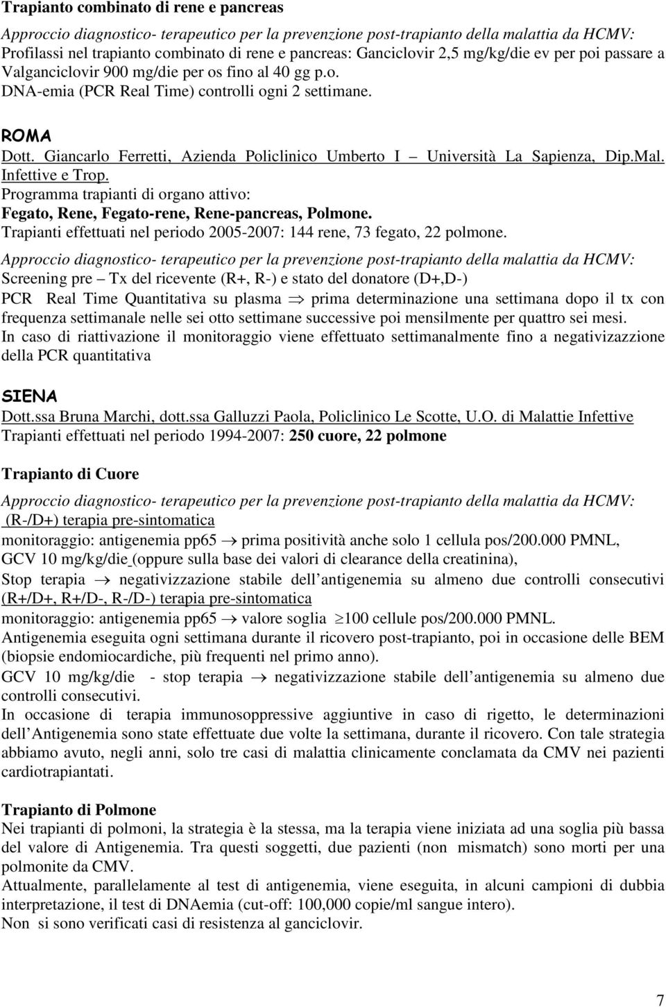 Trapianti effettuati nel periodo 2005-2007: 144 rene, 73 fegato, 22 polmone.