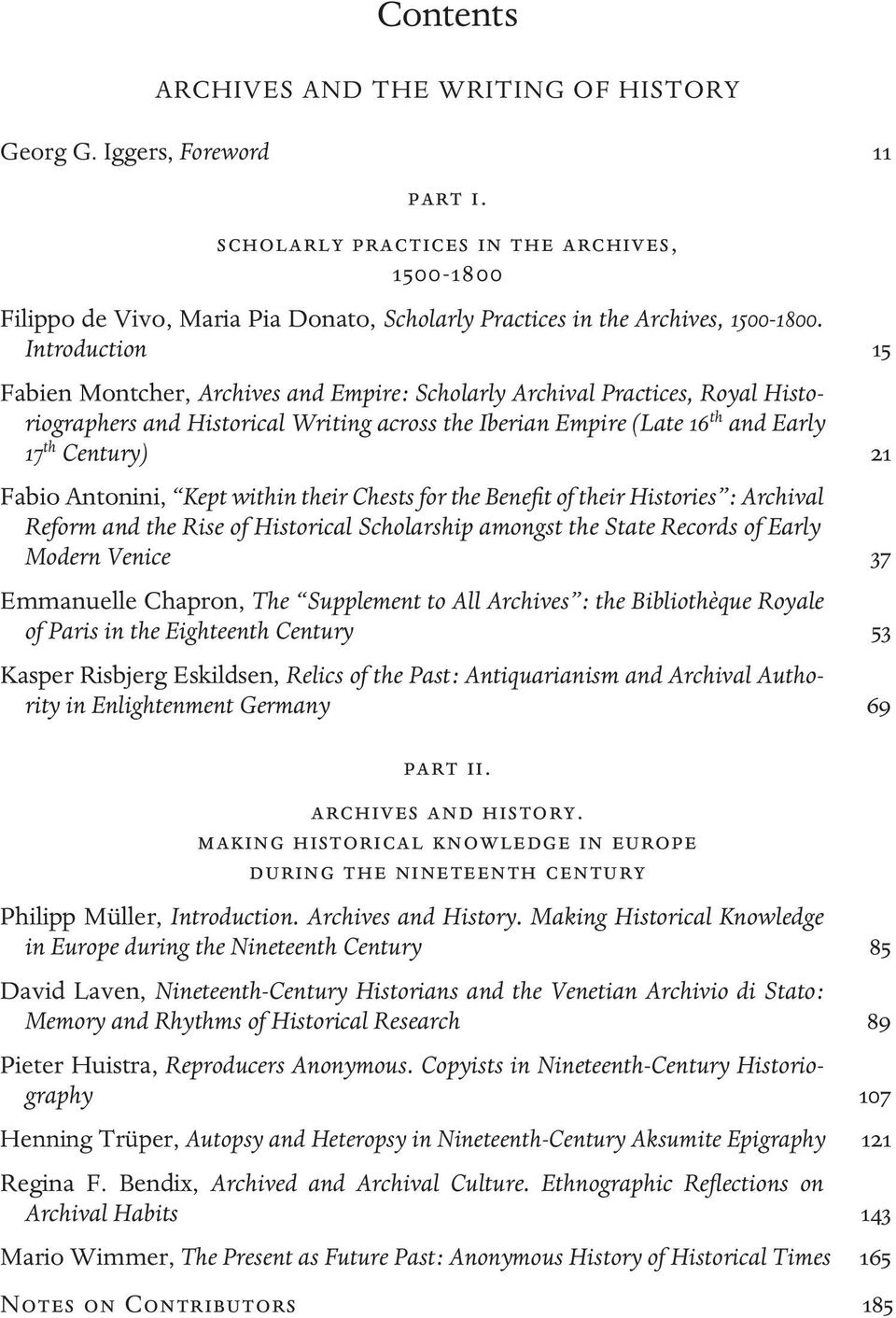 Introduction 15 Fabien Montcher, Archives and Empire : Scholarly Archival Practices, Royal Historiographers and Historical Writing across the Iberian Empire (Late 16 th and Early 17 th Century) 21