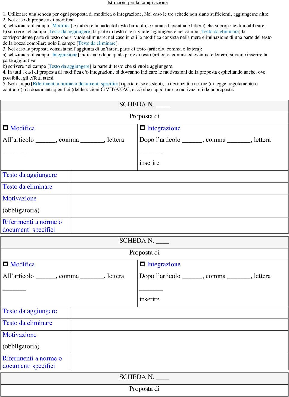 aggiungere] la parte di testo che si vuole aggiungere e nel campo [Testo da eliminare] la corrispondente parte di testo che si vuole eliminare; nel caso in cui la modifica consista nella mera