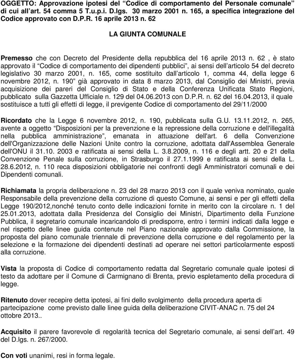 62, è stato approvato il Codice di comportamento dei dipendenti pubblici, ai sensi dell articolo 54 del decreto legislativo 30 marzo 2001, n.