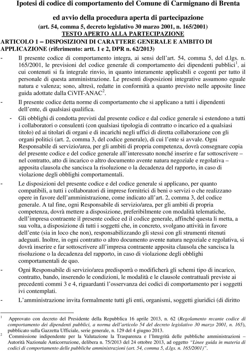 62/2013) - Il presente codice di comportamento integra, ai sensi dell art. 54, comma 5, del d.lgs. n.