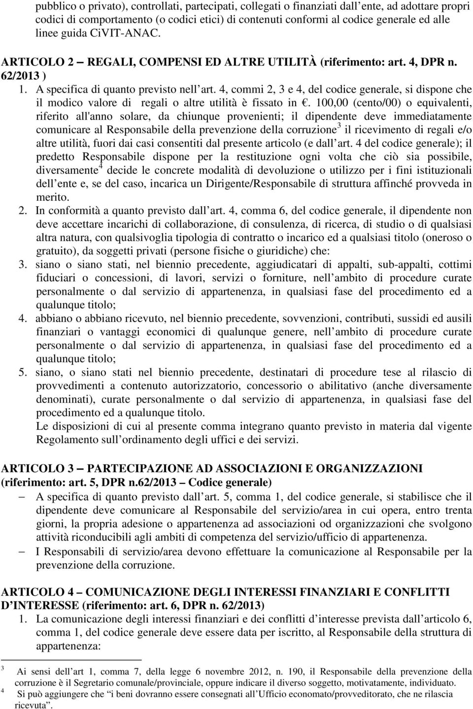 4, commi 2, 3 e 4, del codice generale, si dispone che il modico valore di regali o altre utilità è fissato in.