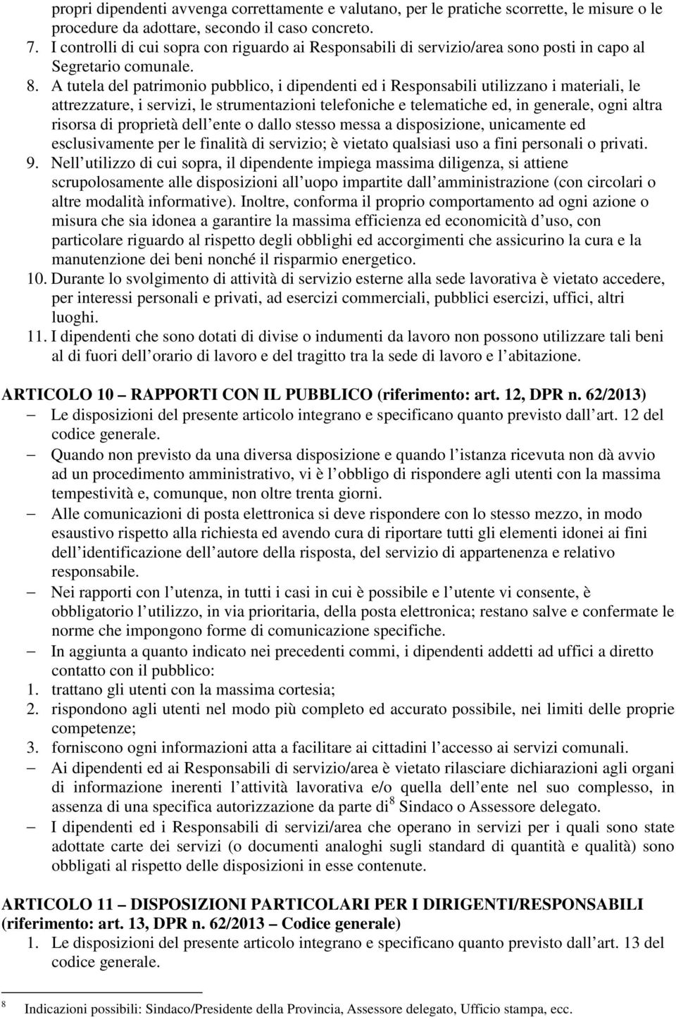 A tutela del patrimonio pubblico, i dipendenti ed i Responsabili utilizzano i materiali, le attrezzature, i servizi, le strumentazioni telefoniche e telematiche ed, in generale, ogni altra risorsa di