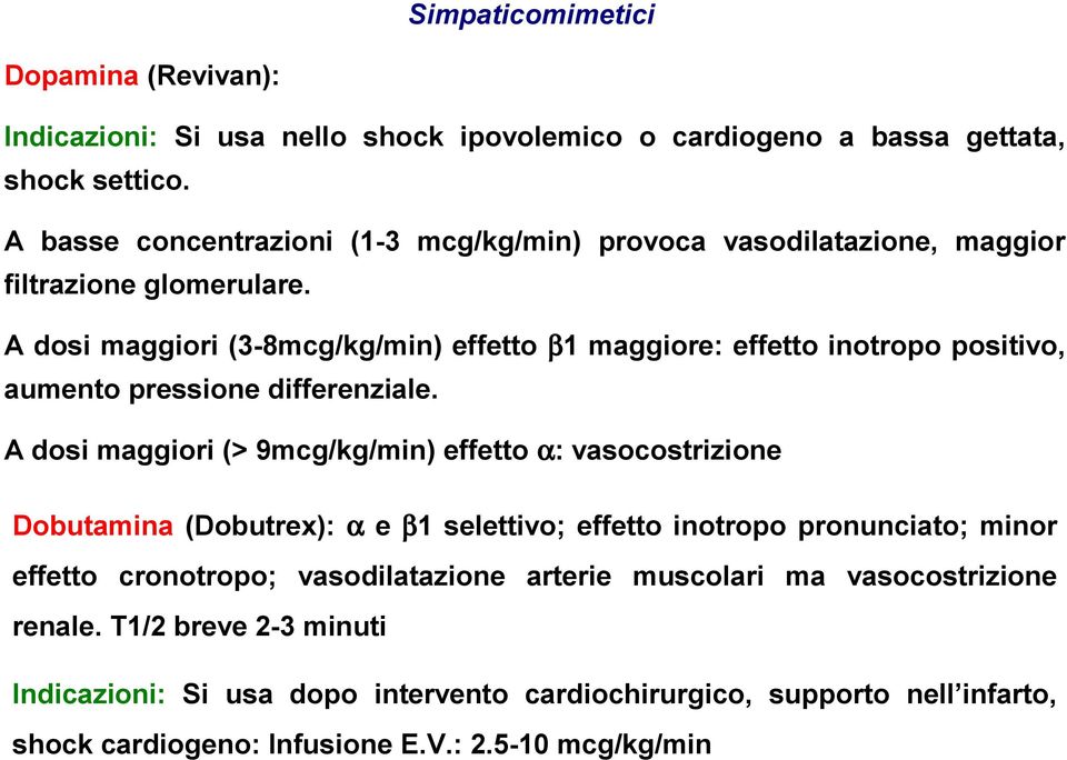 A dosi maggiori (3-8mcg/kg/min) effetto β1 maggiore: effetto inotropo positivo, aumento pressione differenziale.