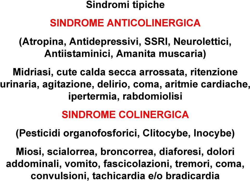 ipertermia, rabdomiolisi SINDROME COLINERGICA (Pesticidi organofosforici, Clitocybe, Inocybe) Miosi, scialorrea,