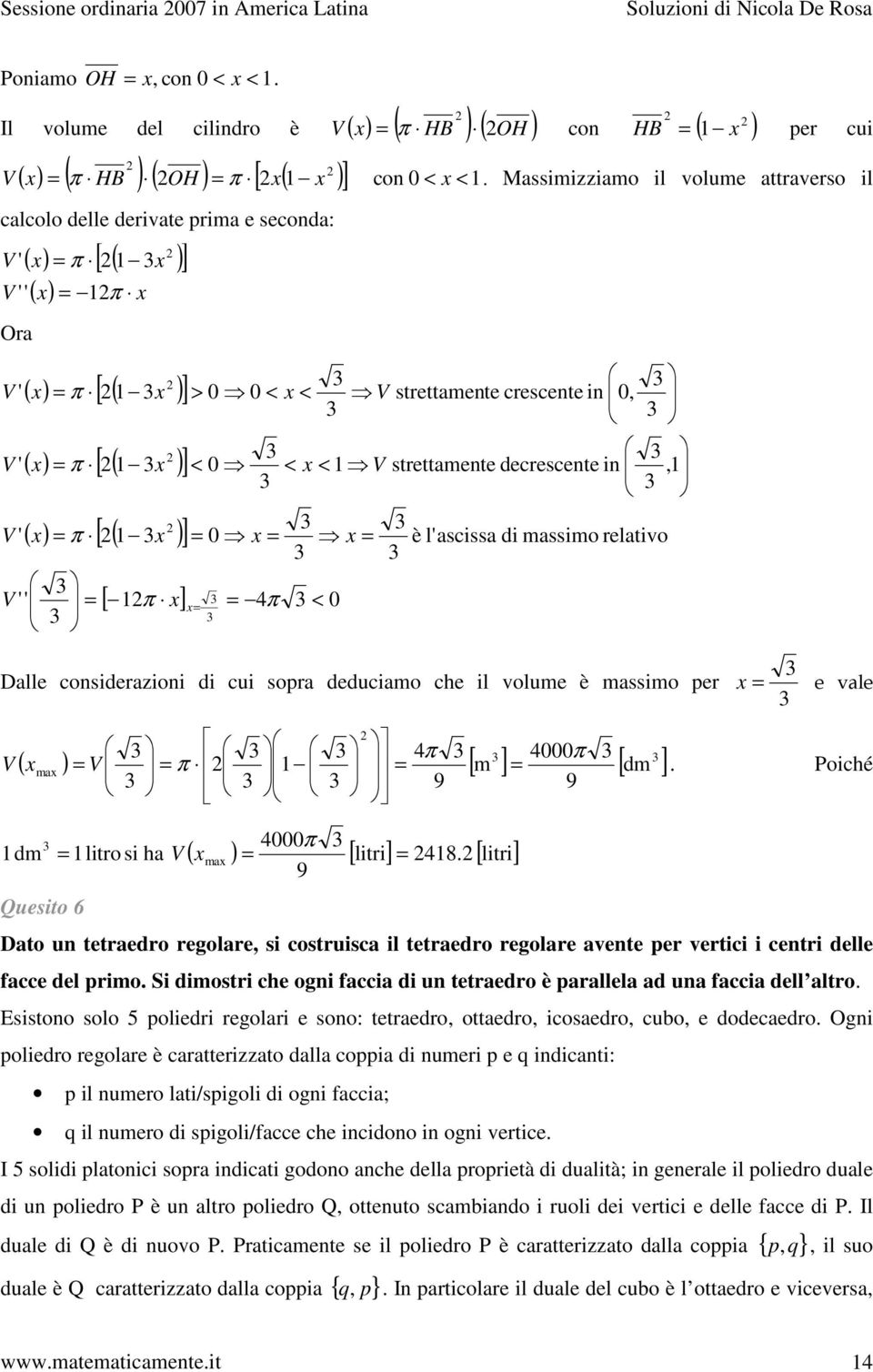 strettamente crescente in 0, < < V strettamente decrescente in, è l'ascissa di massimo relativo Dalle considerazioni di cui sopra deduciamo che il volume è massimo per e vale V ( ) 4π 4000 π V [ m ]