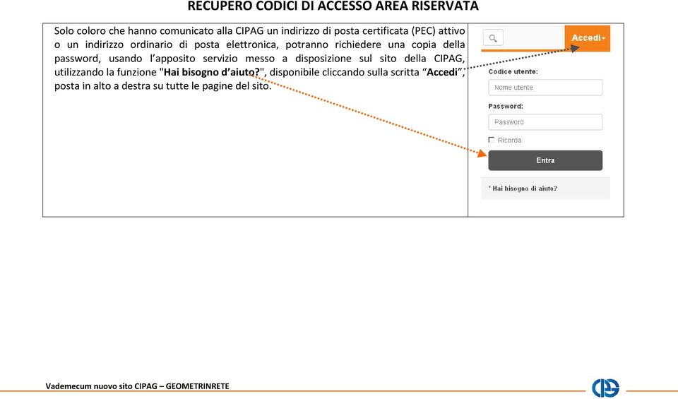 password, usando l apposito servizio messo a disposizione sul sito della CIPAG, utilizzando la funzione "Hai