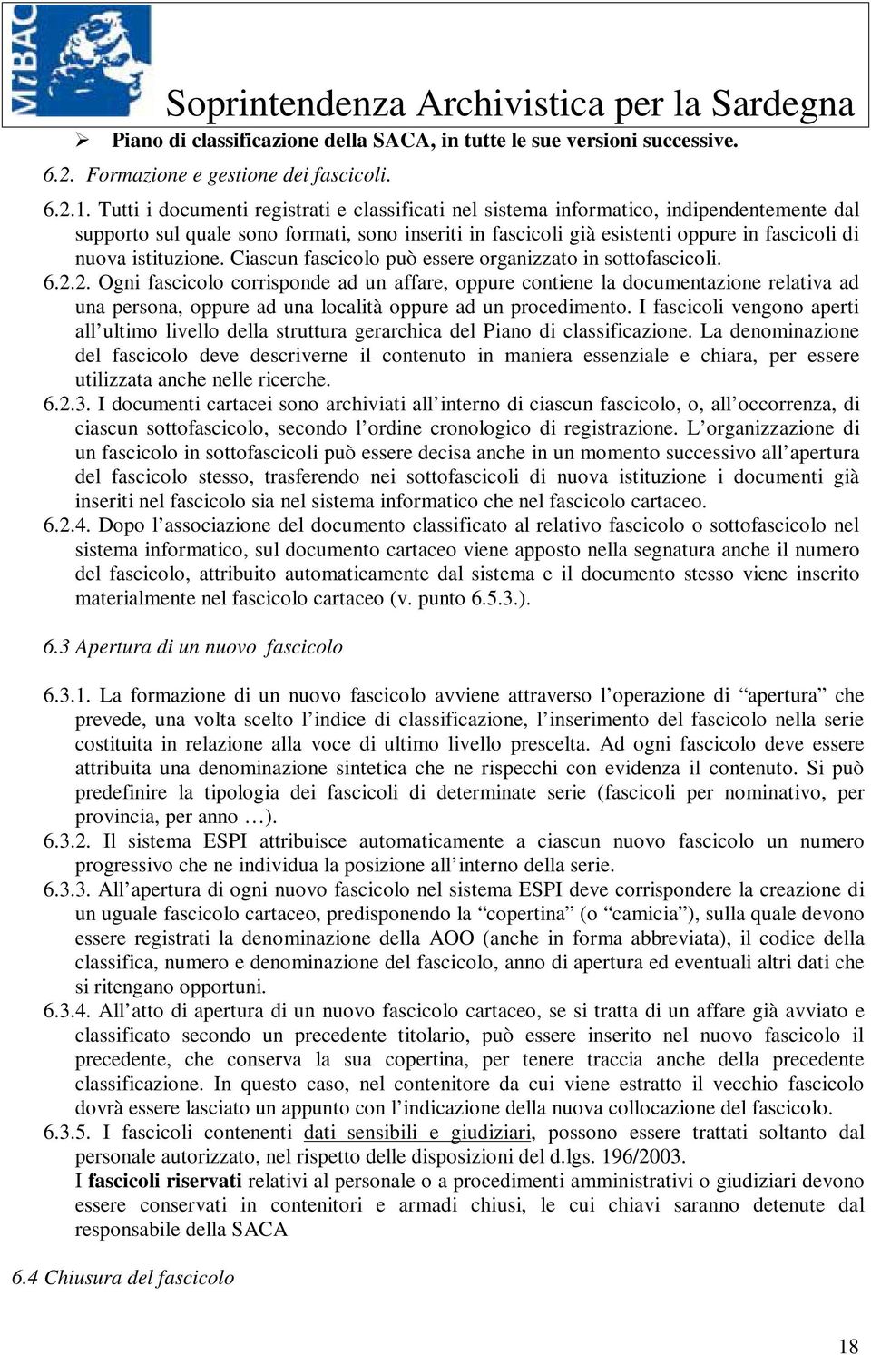 istituzione. Ciascun fascicolo può essere organizzato in sottofascicoli. 6.2.