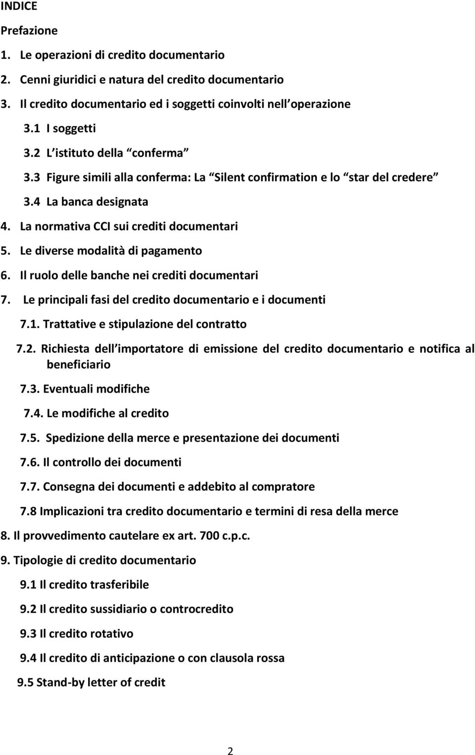 Le diverse modalità di pagamento 6. Il ruolo delle banche nei crediti documentari 7. Le principali fasi del credito documentario e i documenti 7.1. Trattative e stipulazione del contratto 7.2.