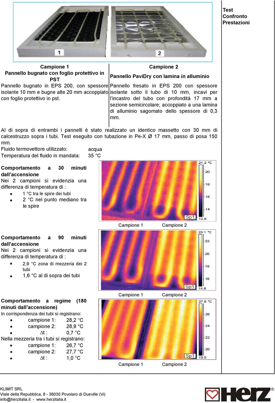 l incastro del tubo con profondità 17 mm a sezione semicircolare; accoppiato a una lamina di alluminio sagomato dello spessore di 0,3 mm.