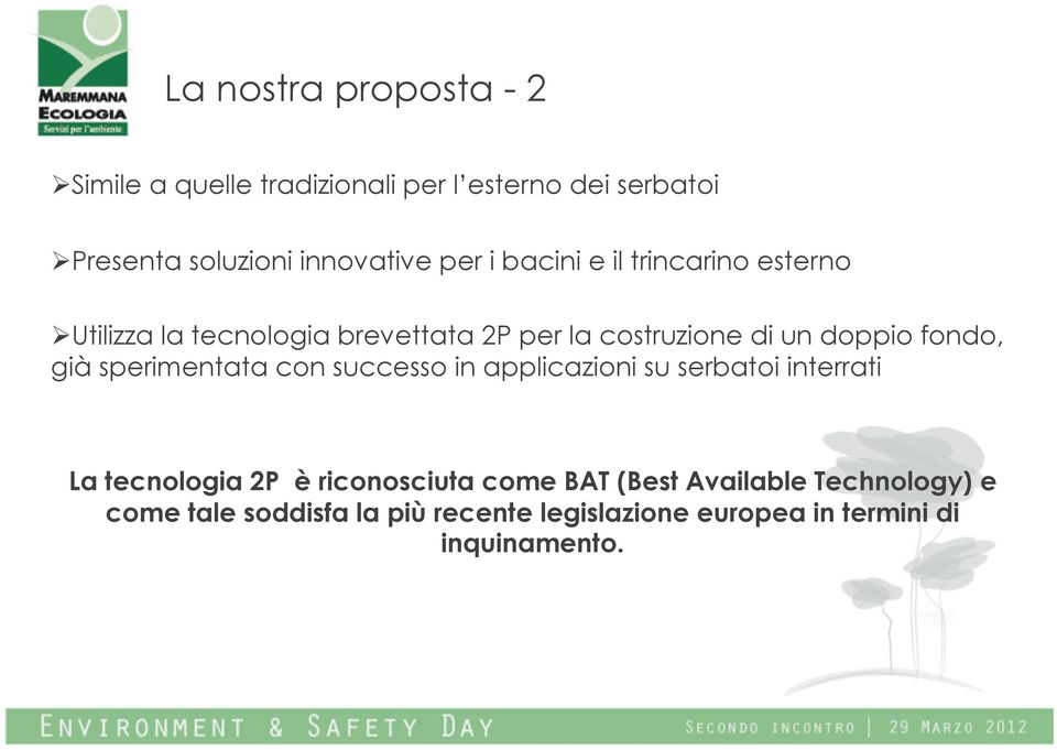 fondo, già sperimentata con successo in applicazioni su serbatoi interrati La tecnologia 2P è riconosciuta