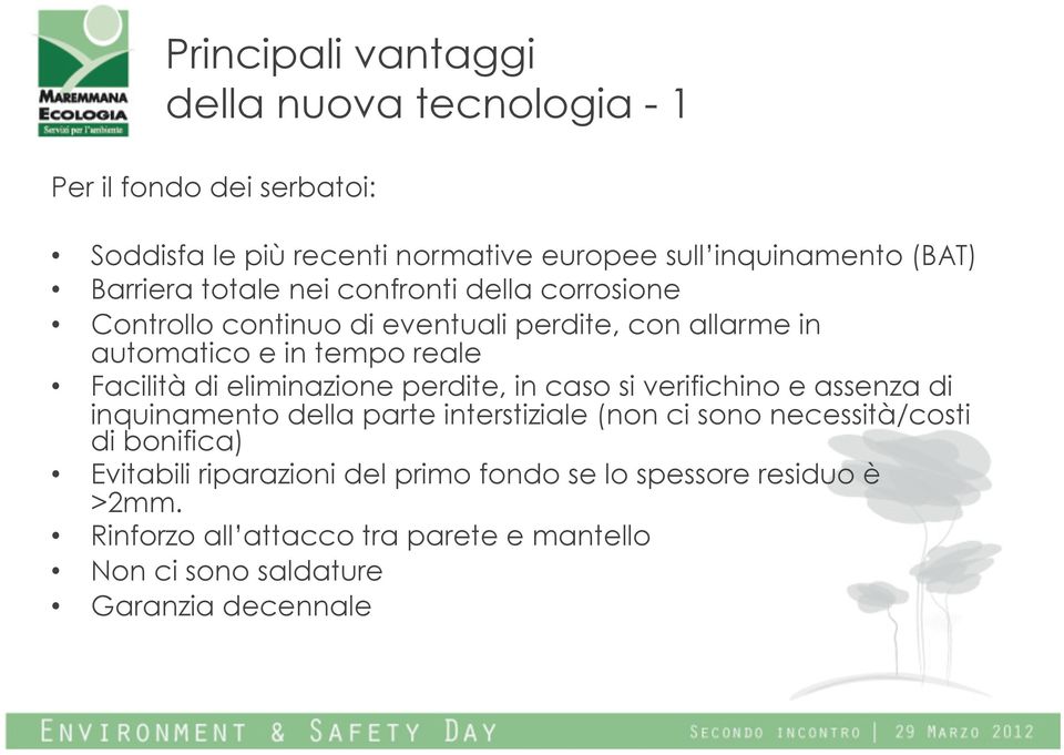 eliminazione perdite, in caso si verifichino e assenza di inquinamento della parte interstiziale (non ci sono necessità/costi di bonifica)