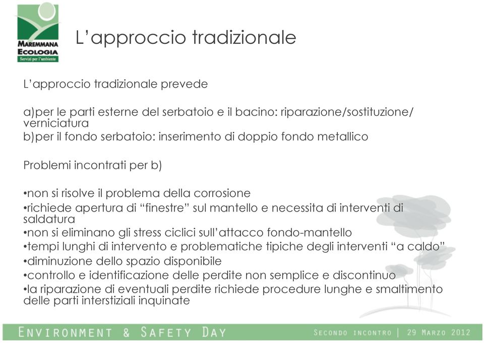 saldatura non si eliminano gli stress ciclici sull attacco fondo-mantello tempi lunghi di intervento e problematiche tipiche degli interventi a caldo diminuzione dello spazio