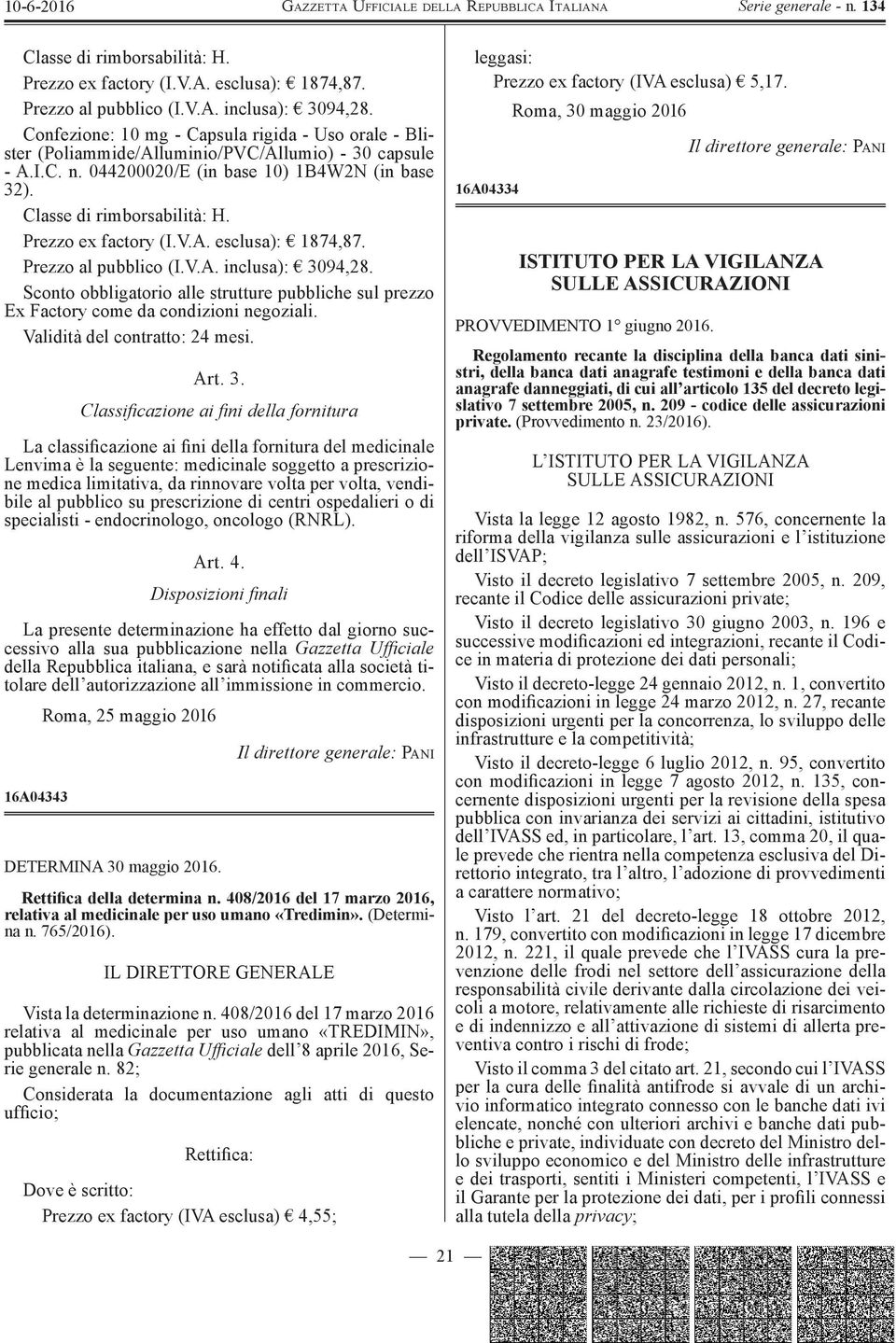 Sconto obbligatorio alle strutture pubbliche sul prezzo Ex Factory come da condizioni negoziali. Validità del contratto: 24 mesi. Art. 3.