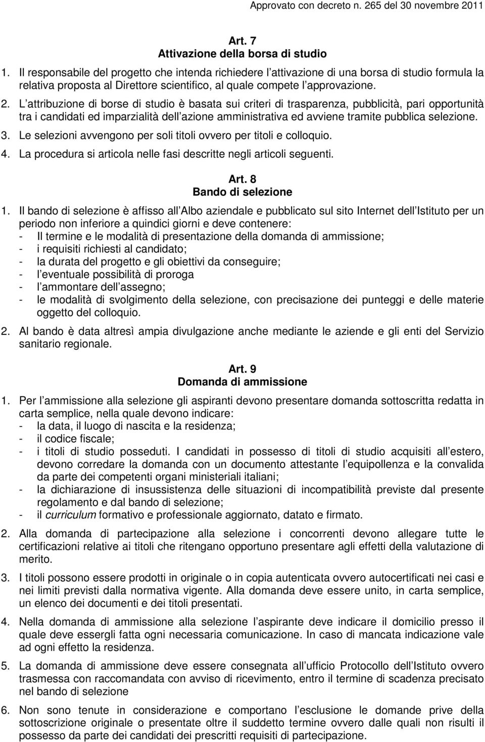 L attribuzione di borse di studio è basata sui criteri di trasparenza, pubblicità, pari opportunità tra i candidati ed imparzialità dell azione amministrativa ed avviene tramite pubblica selezione. 3.