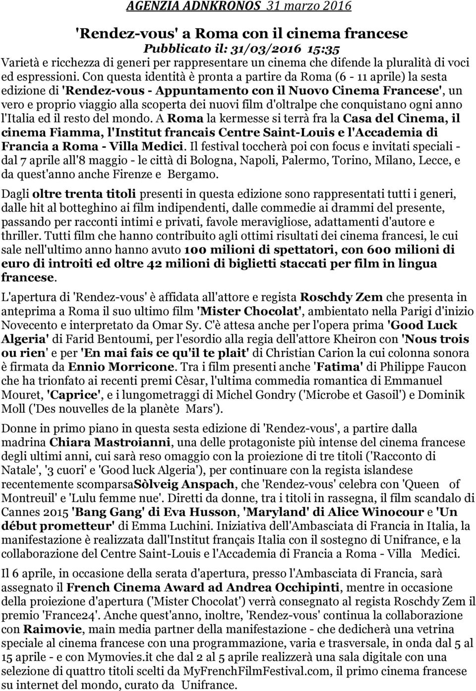 Con questa identità è pronta a partire da Roma (6-11 aprile) la sesta edizione di 'Rendez-vous - Appuntamento con il Nuovo Cinema Francese', un vero e proprio viaggio alla scoperta dei nuovi film