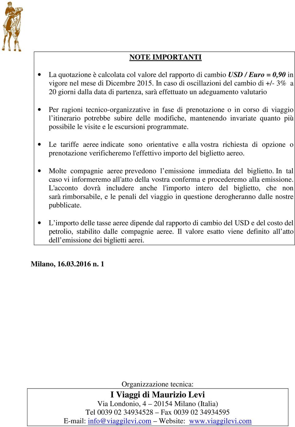 viaggio l itinerario potrebbe subire delle modifiche, mantenendo invariate quanto più possibile le visite e le escursioni programmate.