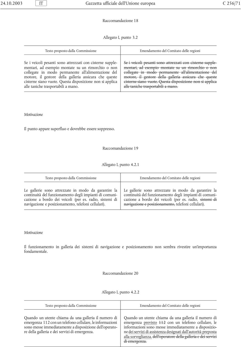 rimorchio o non collegate in modo permanente all alimentazione del collegate in modo permanente all alimentazione del motore, il gestore della galleria assicura che queste motore, il gestore della