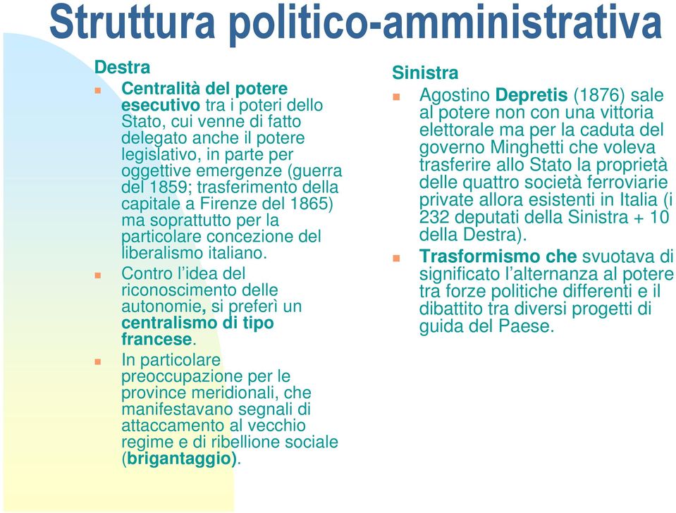 Contro l idea del riconoscimento delle autonomie, si preferì un centralismo di tipo francese.