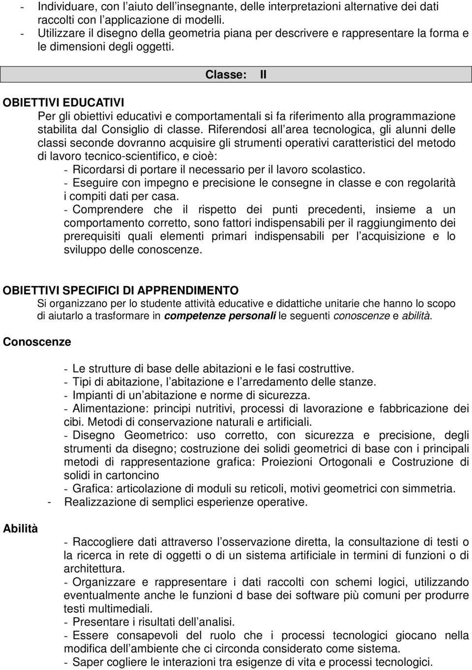 Classe: II OBIETTIVI EDUCATIVI Per gli oiettivi eduativi e omportamentali si fa riferimento alla programmazione stailita dal Consiglio di lasse.