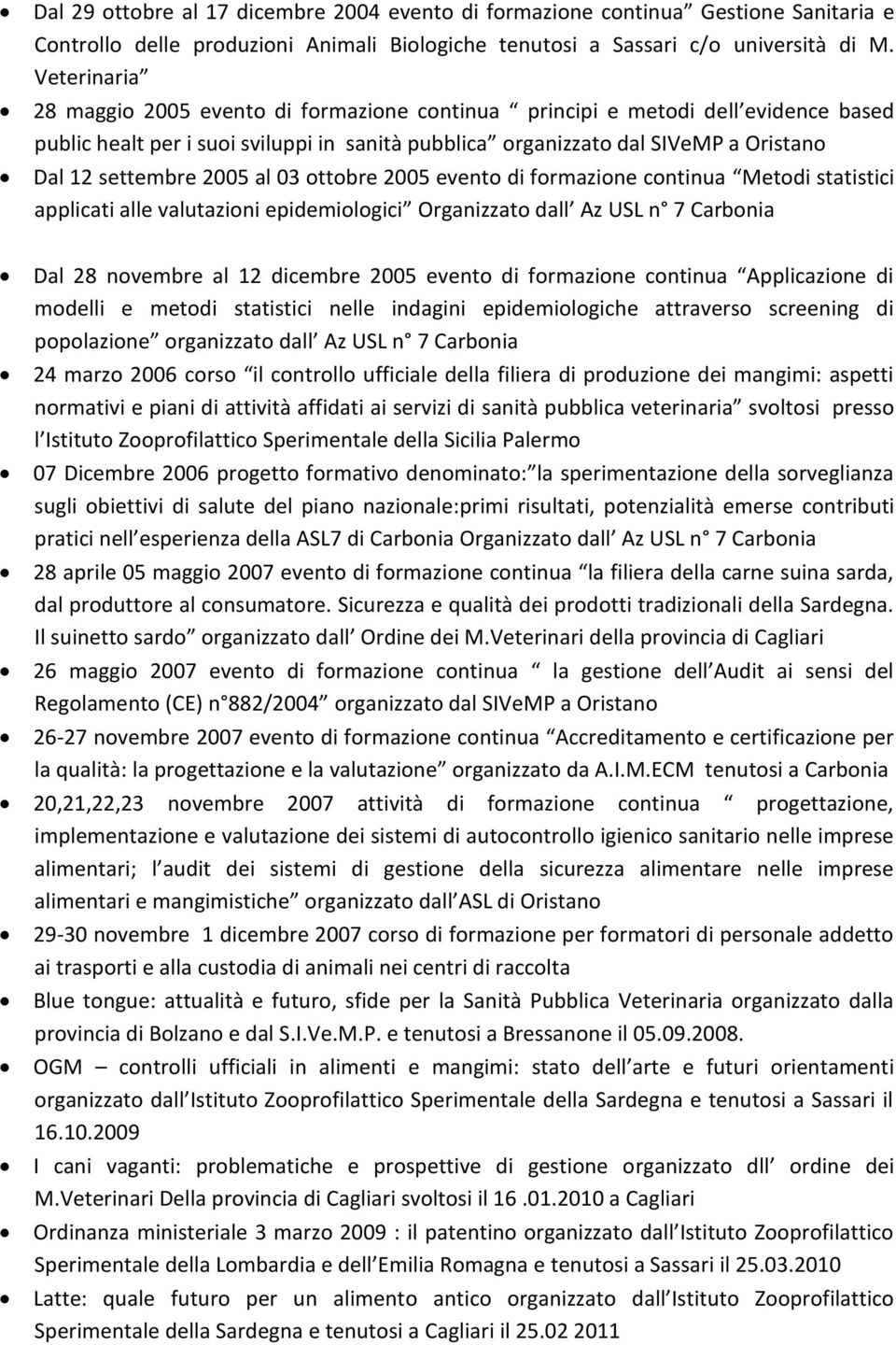 2005 al 03 ottobre 2005 evento di formazione continua Metodi statistici applicati alle valutazioni epidemiologici Organizzato dall Az USL n 7 Carbonia Dal 28 novembre al 12 dicembre 2005 evento di