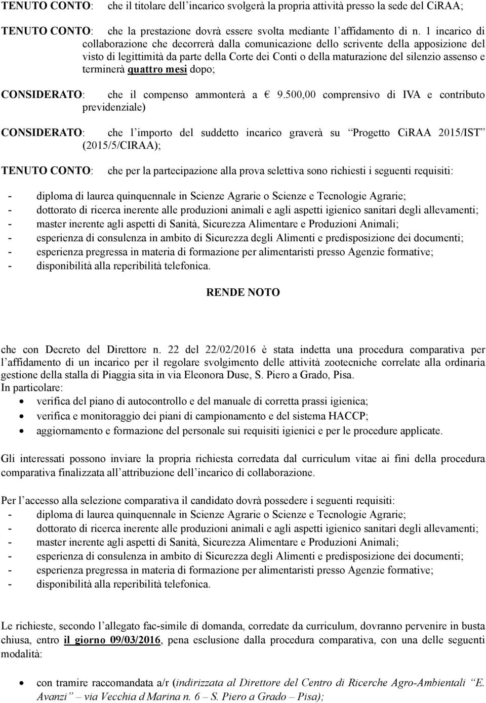 terminerà quattro mesi dopo; CONSIDERATO: che il compenso ammonterà a 9.