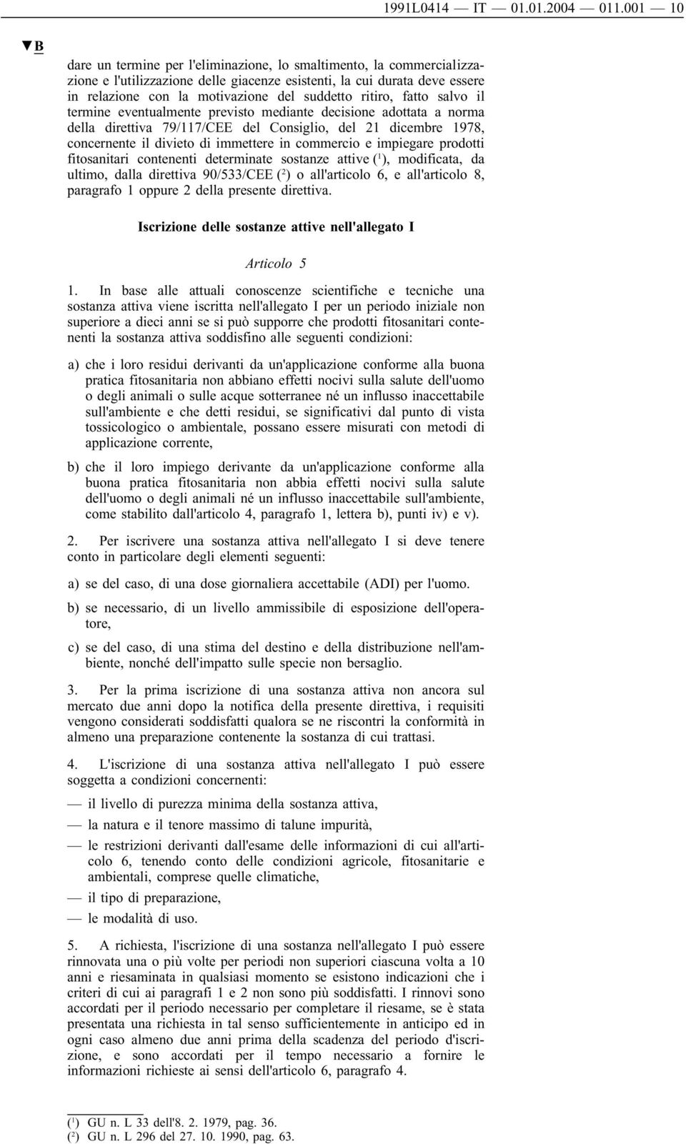 ritiro, fatto salvo il termine eventualmente previsto mediante decisione adottata a norma della direttiva 79/117/CEE del Consiglio, del 21 dicembre 1978, concernente il divieto di immettere in