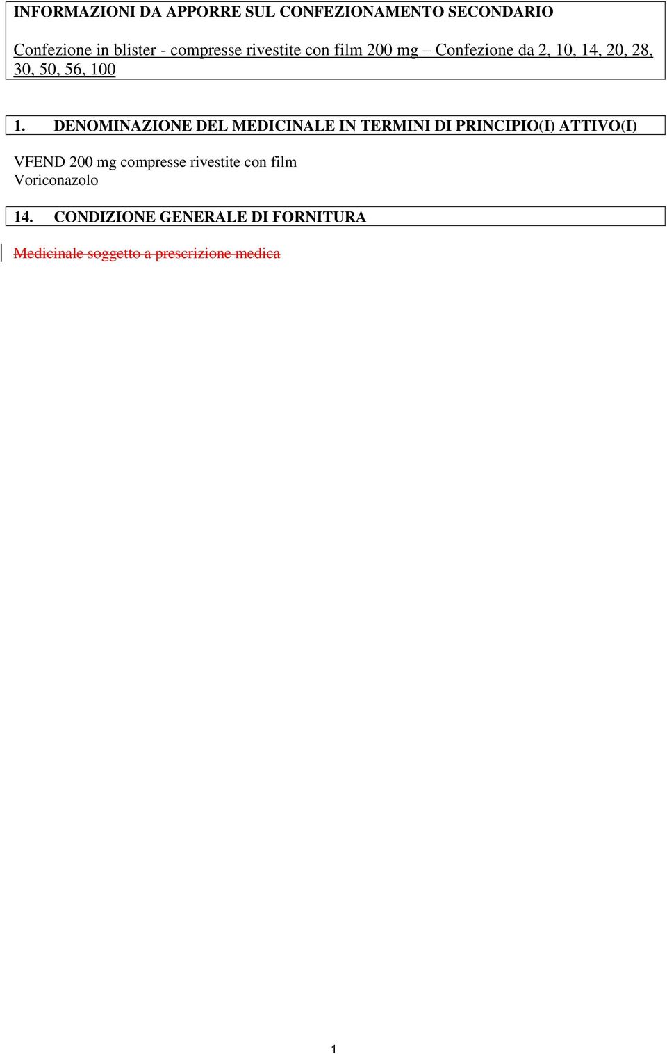 DENOMINAZIONE DEL MEDICINALE IN TERMINI DI PRINCIPIO(I) ATTIVO(I) VFEND 200 mg