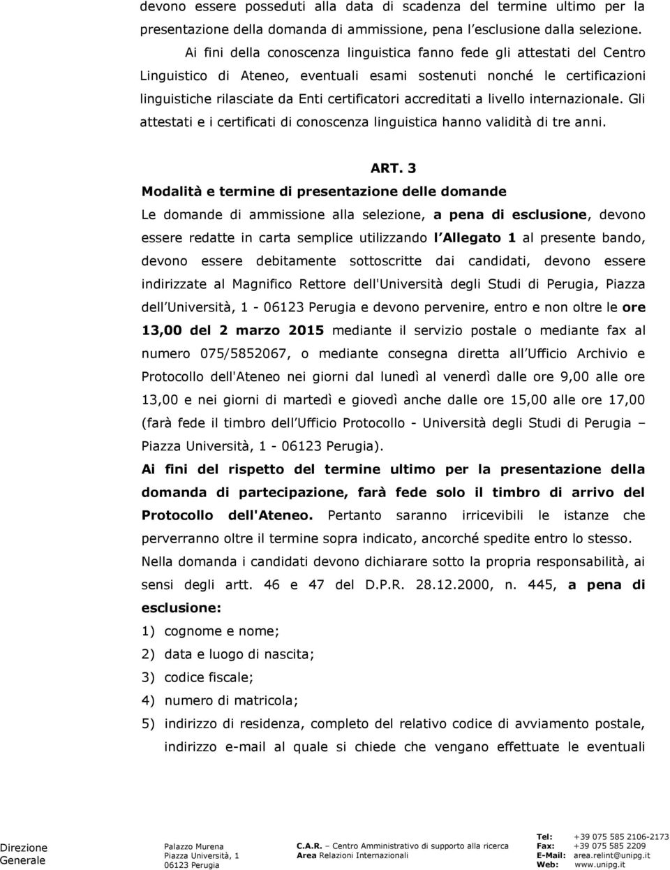 accreditati a livello internazionale. Gli attestati e i certificati di conoscenza linguistica hanno validità di tre anni. ART.