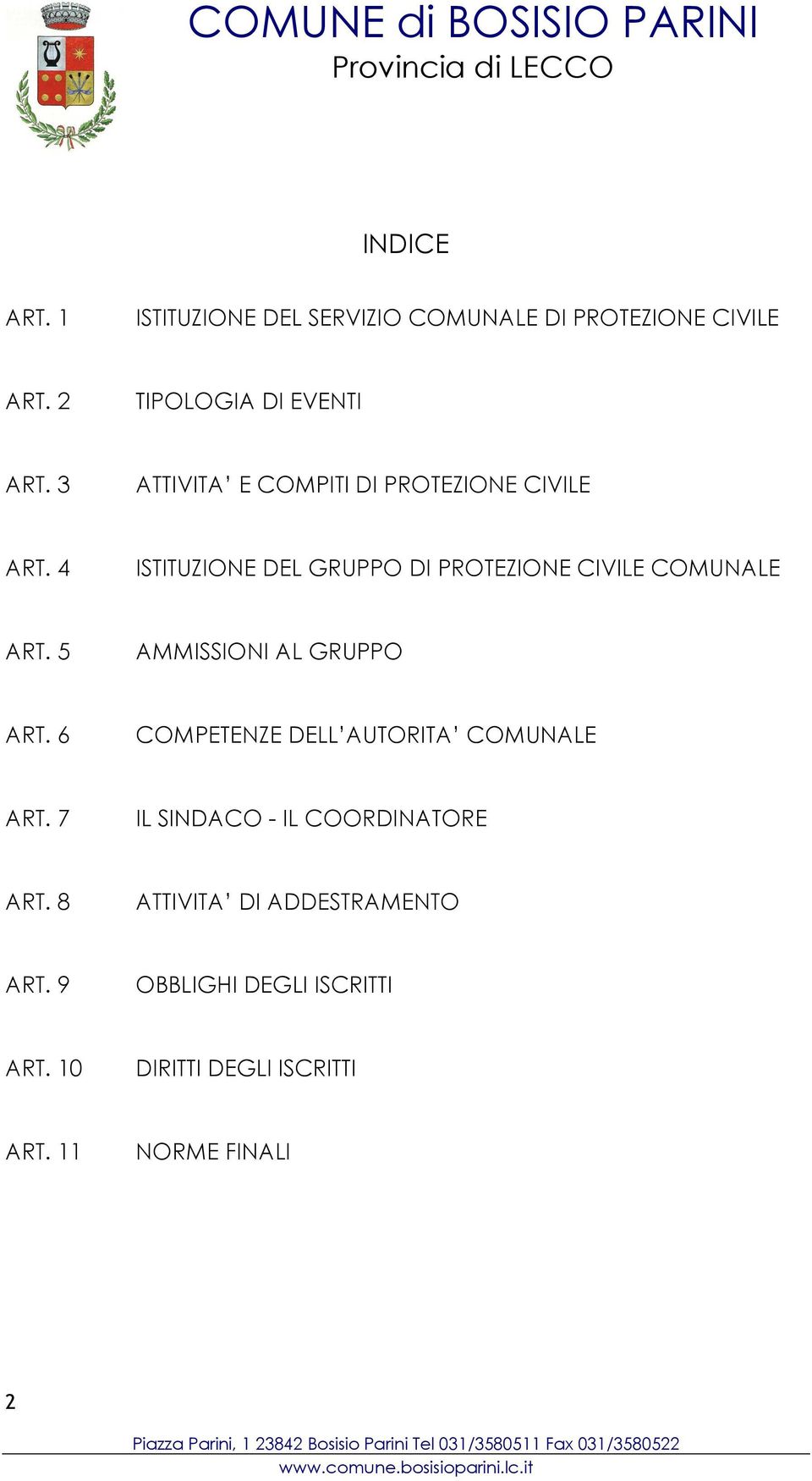 5 AMMISSIONI AL GRUPPO ART. 6 COMPETENZE DELL AUTORITA COMUNALE ART. 7 IL SINDACO - IL COORDINATORE ART.