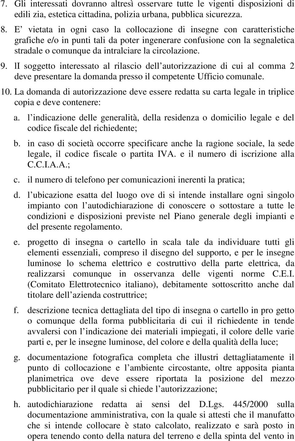 9. li soggetto interessato al rilascio dell autorizzazione di cui al comma 2 deve presentare la domanda presso il competente Ufficio comunale. 10.