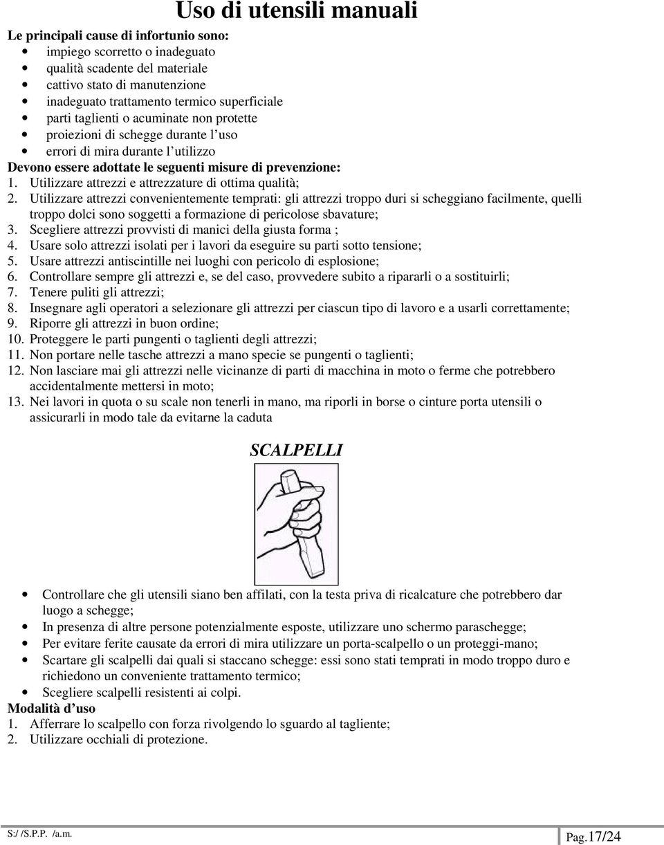 Utilizzare attrezzi e attrezzature di ottima qualità; 2.