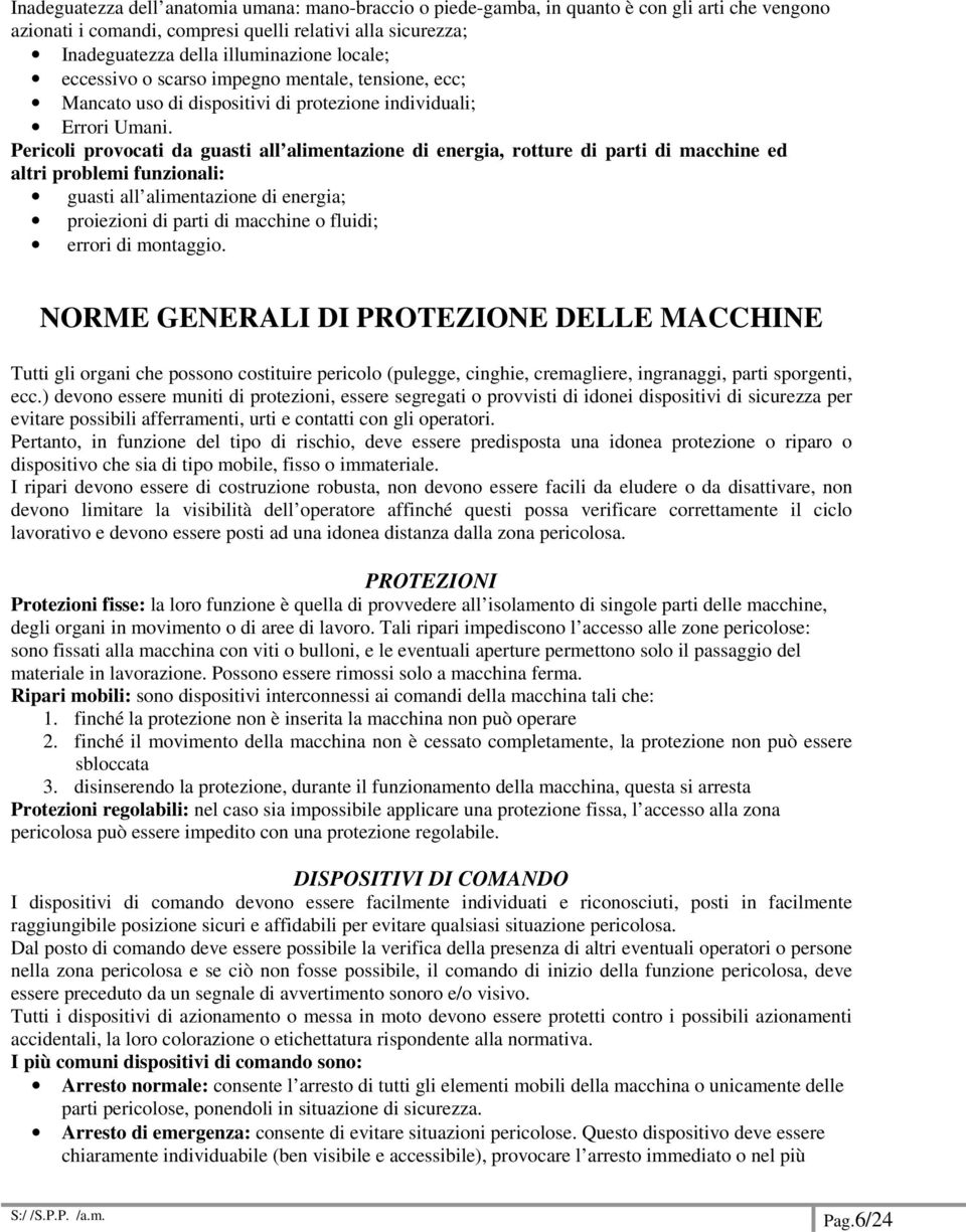 Pericoli provocati da guasti all alimentazione di energia, rotture di parti di macchine ed altri problemi funzionali: guasti all alimentazione di energia; proiezioni di parti di macchine o fluidi;