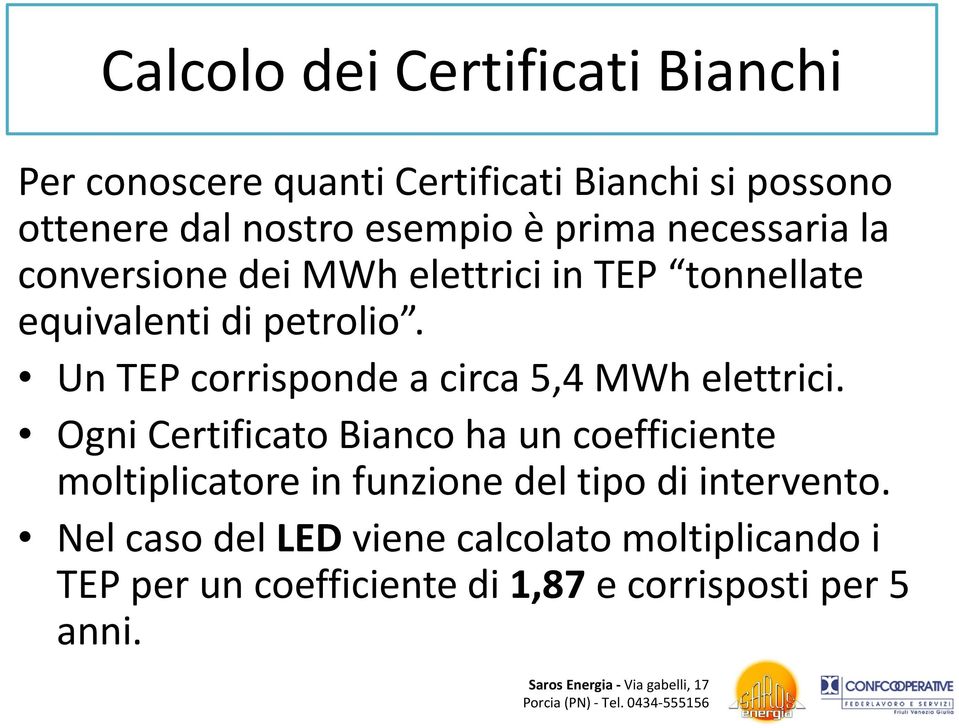 Un TEP corrisponde a circa 5,4 MWh elettrici.