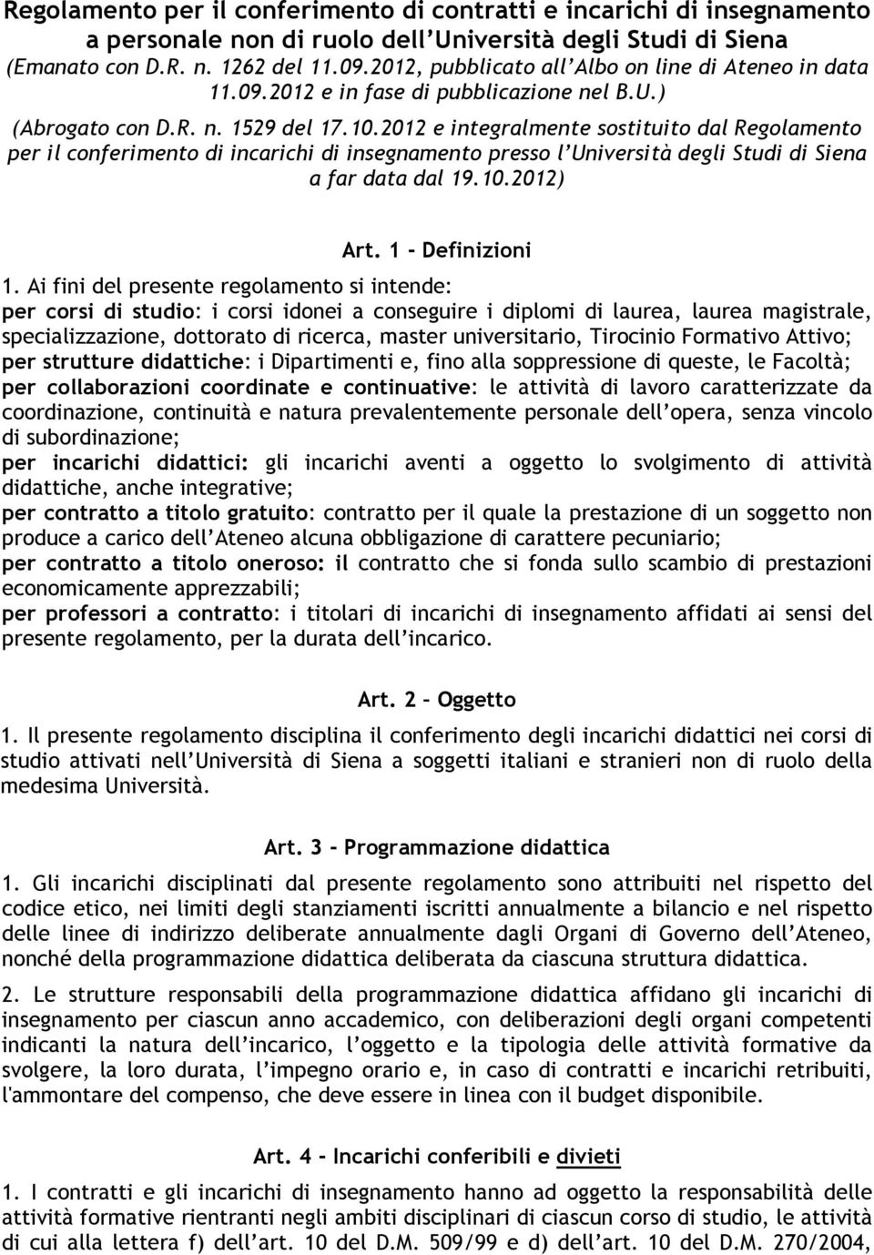 2012 e integralmente sostituito dal Regolamento per il conferimento di incarichi di insegnamento presso l Università degli Studi di Siena a far data dal 19.10.2012) Art. 1 - Definizioni 1.