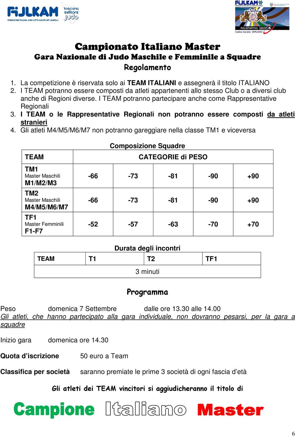 I TEAM o le Rappresentative Regionali non potranno essere composti da atleti stranieri 4.