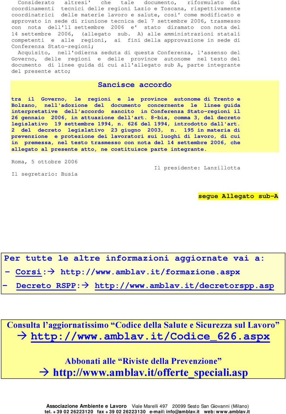 A) alle amministrazioni statali competenti e alle regioni, ai fini della approvazione in sede di Conferenza Stato-regioni; Acquisito, nell'odierna seduta di questa Conferenza, l'assenso del Governo,